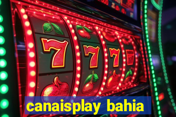 canaisplay bahia
